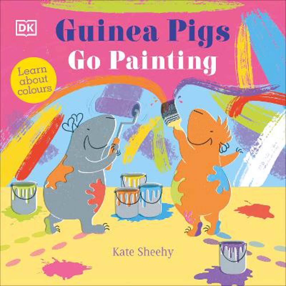 Guinea Pigs Go Painting: Learn About Colours - Kate Sheehy